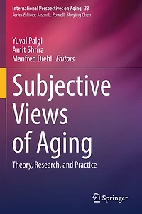 Subjective Views of Aging: Theory, Research, and Practice