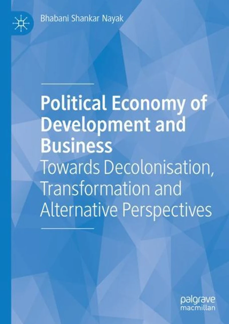 Political Economy of Development and Business: Towards Decolonisation, Transformation Alternative Perspectives