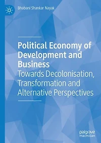 Political Economy of Development and Business: Towards Decolonisation, Transformation Alternative Perspectives