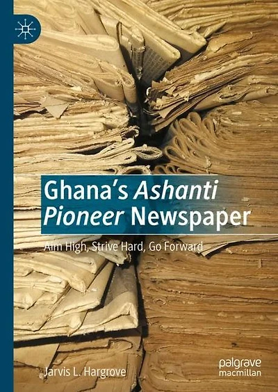Ghana's Ashanti Pioneer Newspaper: Aim High, Strive Hard, Go Forward