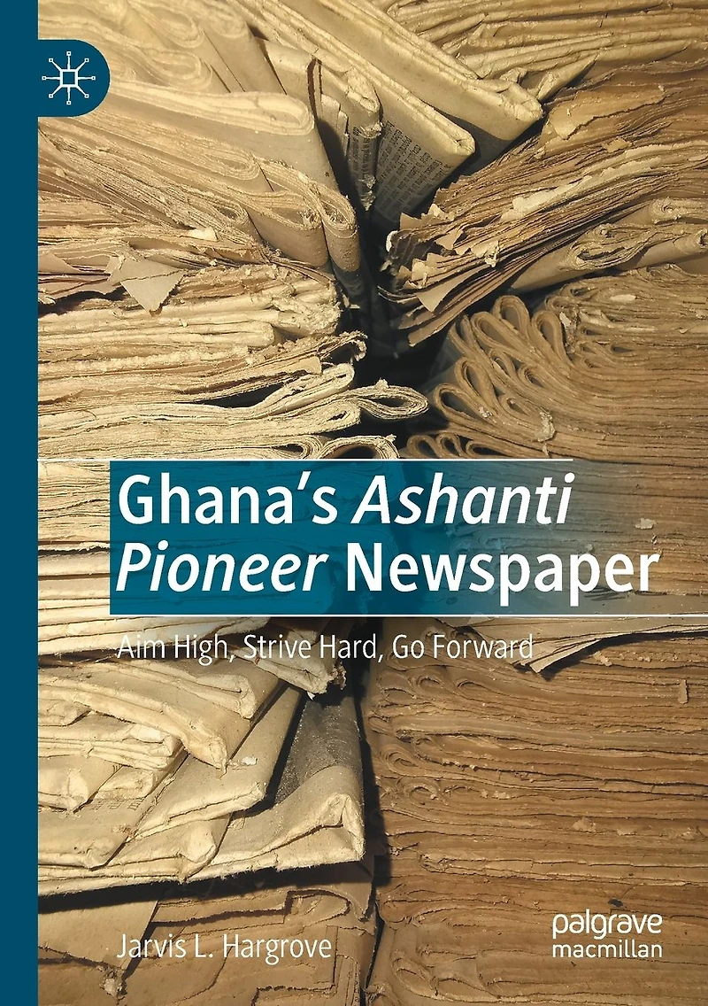 Ghana's Ashanti Pioneer Newspaper: Aim High, Strive Hard, Go Forward