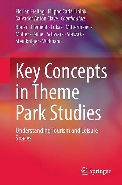 Key Concepts Theme Park Studies: Understanding Tourism and Leisure Spaces