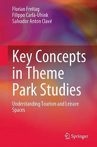 Key Concepts Theme Park Studies: Understanding Tourism and Leisure Spaces