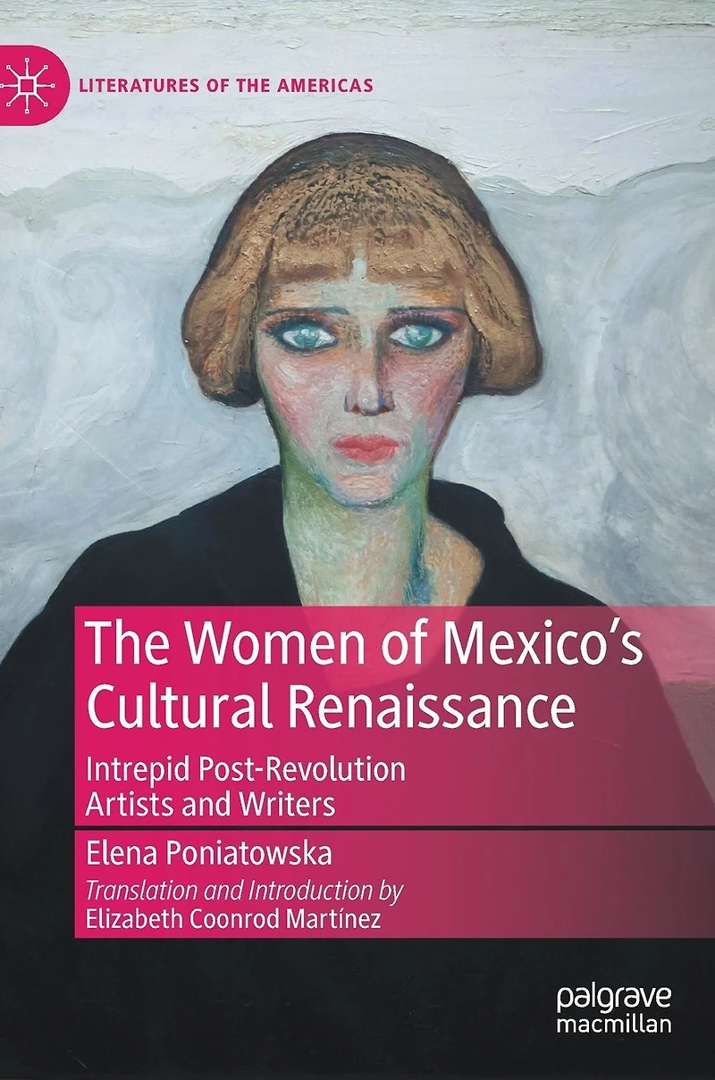 The Women of Mexico's Cultural Renaissance: Intrepid Post-Revolution Artists and Writers