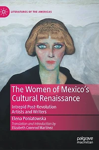 The Women of Mexico's Cultural Renaissance: Intrepid Post-Revolution Artists and Writers