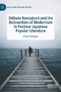 Shibata Renzaburo and the Reinvention of Modernism Postwar Japanese Popular Literature