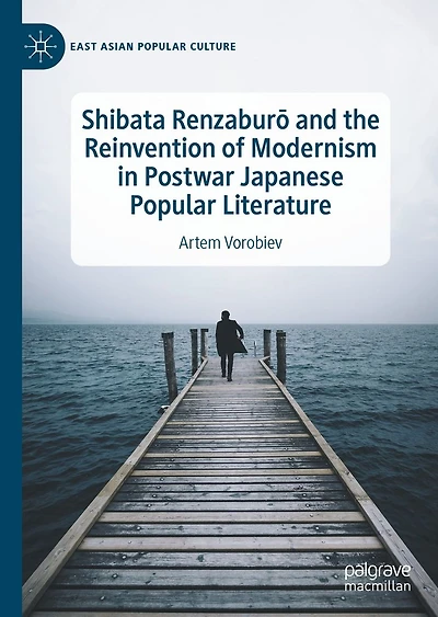 Shibata Renzaburo and the Reinvention of Modernism Postwar Japanese Popular Literature