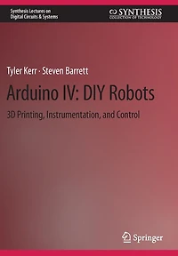 Arduino IV: DIY Robots: 3D Printing, Instrumentation, and Control
