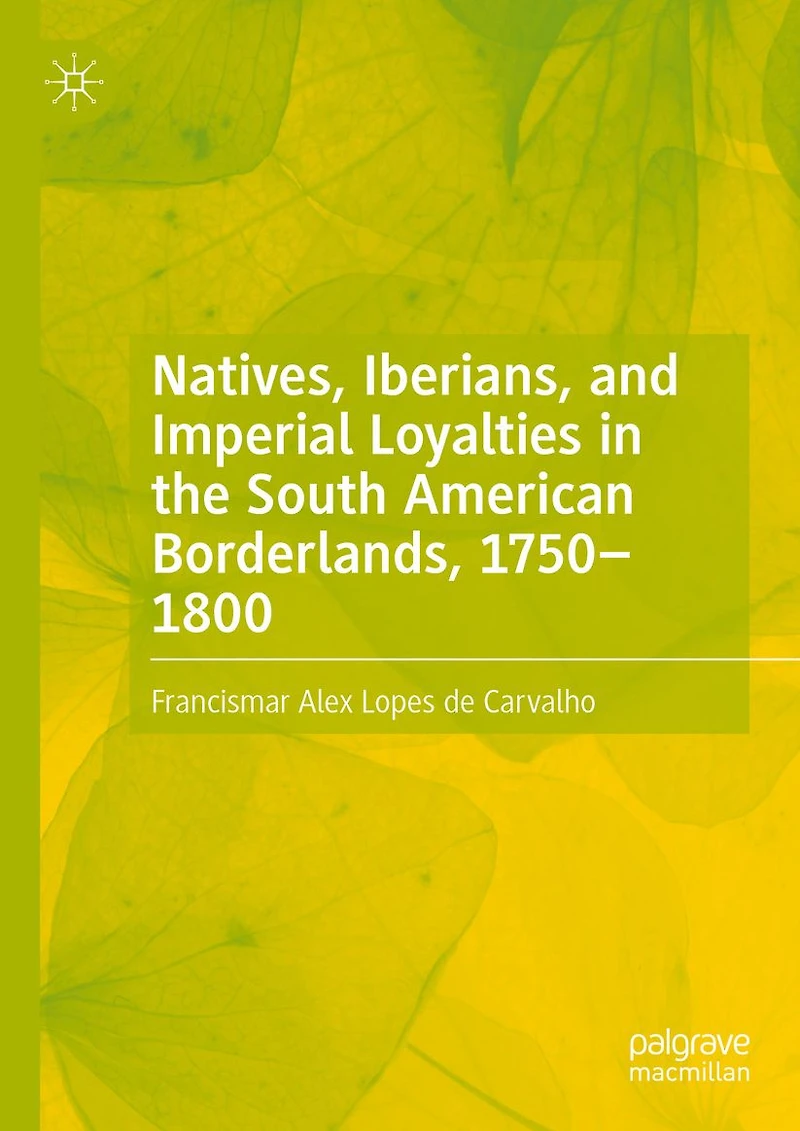 Natives, Iberians, and Imperial Loyalties the South American Borderlands, 1750-1800