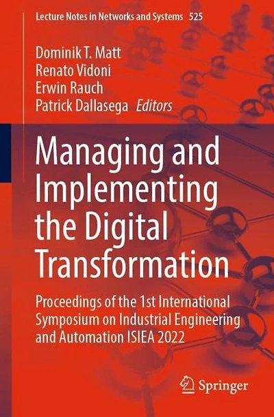 Managing and Implementing the Digital Transformation: Proceedings of 1st International Symposium on Industrial Engineering Automation ISIEA 2022