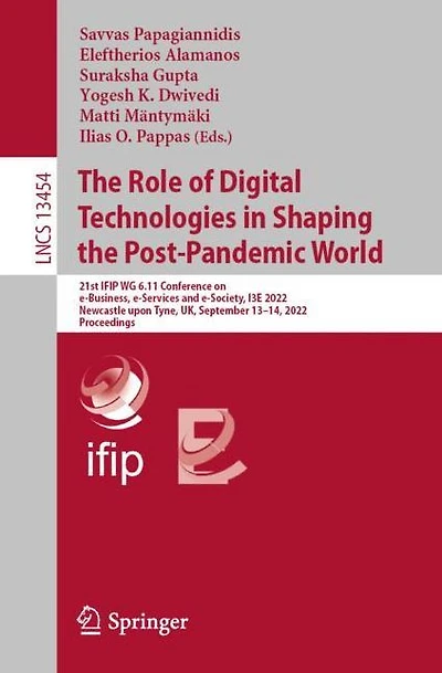 the Role of Digital Technologies Shaping Post-Pandemic World: 21st IFIP WG 6.11 Conference on e-Business, e-Services and e-Society, I3E 2022, Newcastle upon Tyne, UK, September 13-14, Proceedings