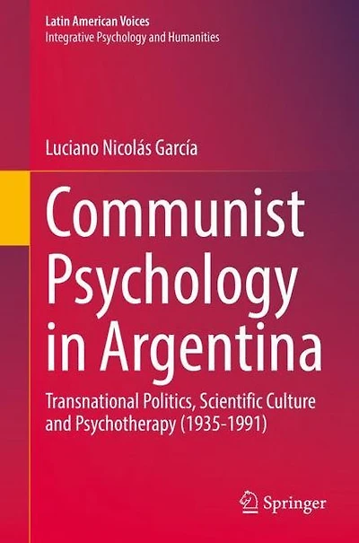 Communist Psychology in Argentina: Transnational Politics, Scientific Culture and Psychotherapy (1935-1991)