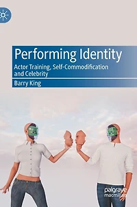 Performing Identity: Actor Training, Self-Commodification and Celebrity