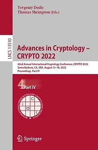 Advances Cryptology - CRYPTO 2022: 42nd Annual International Conference, 2022, Santa Barbara, CA, USA, August 15-18, Proceedings, Part IV