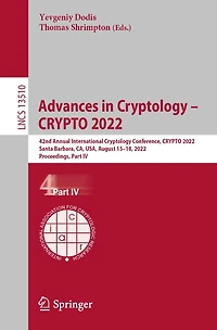 Advances Cryptology - CRYPTO 2022: 42nd Annual International Conference, 2022, Santa Barbara, CA, USA, August 15-18, Proceedings, Part IV