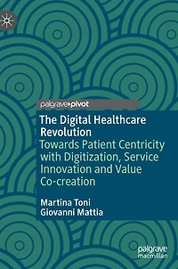 The Digital Healthcare Revolution: Towards Patient Centricity with Digitization, Service Innovation and Value Co-creation