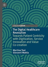 The Digital Healthcare Revolution: Towards Patient Centricity with Digitization, Service Innovation and Value Co-creation