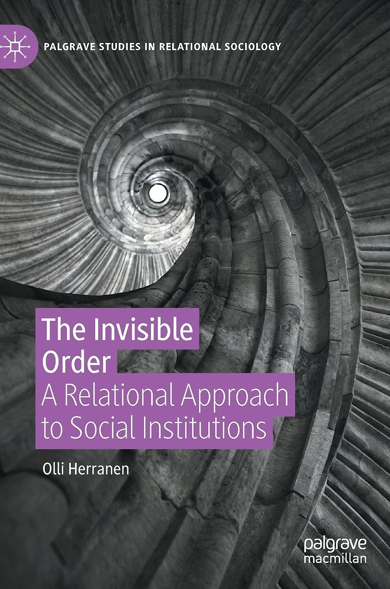 The Invisible Order: A Relational Approach to Social Institutions