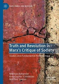 Truth and Revolution Marx's Critique of Society: Studies on a Fundamental Problematique