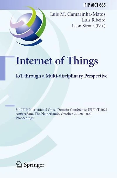 Internet of Things. IoT through a Multi-disciplinary Perspective: 5th IFIP International Cross-Domain Conference, IFIPIoT 2022, Amsterdam, The Netherlands, October 27-28, Proceedings