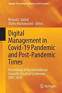 Digital Management Covid-19 Pandemic and Post-Pandemic Times: Proceedings of the International Scientific-Practical Conference (ISPC 2021)