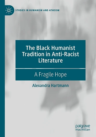 The Black Humanist Tradition Anti-Racist Literature: A Fragile Hope