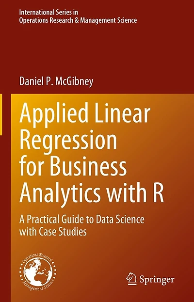 Applied Linear Regression for Business Analytics with R: A Practical Guide to Data Science Case Studies