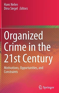 Organized Crime the 21st Century: Motivations, Opportunities, and Constraints