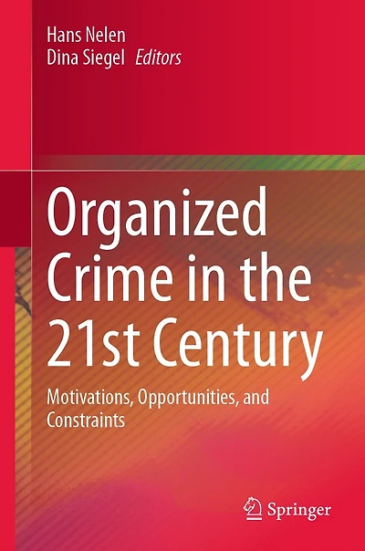 Organized Crime the 21st Century: Motivations, Opportunities, and Constraints