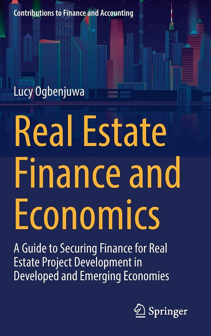Real Estate Finance and Economics: A Guide to Securing for Project Development Developed Emerging Economies