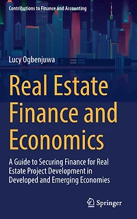Real Estate Finance and Economics: A Guide to Securing for Project Development Developed Emerging Economies
