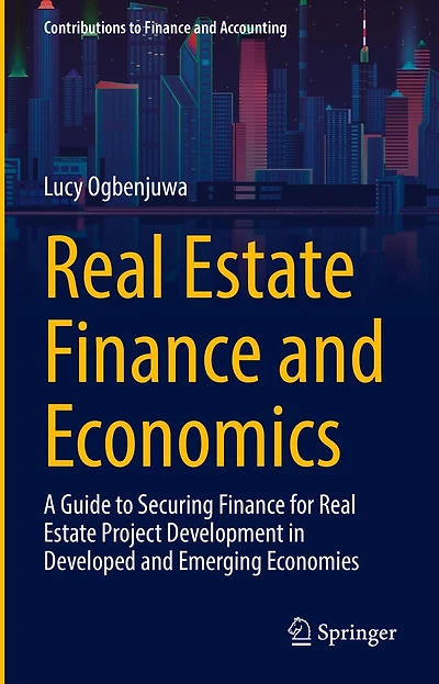 Real Estate Finance and Economics: A Guide to Securing for Project Development Developed Emerging Economies