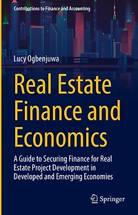 Real Estate Finance and Economics: A Guide to Securing for Project Development Developed Emerging Economies