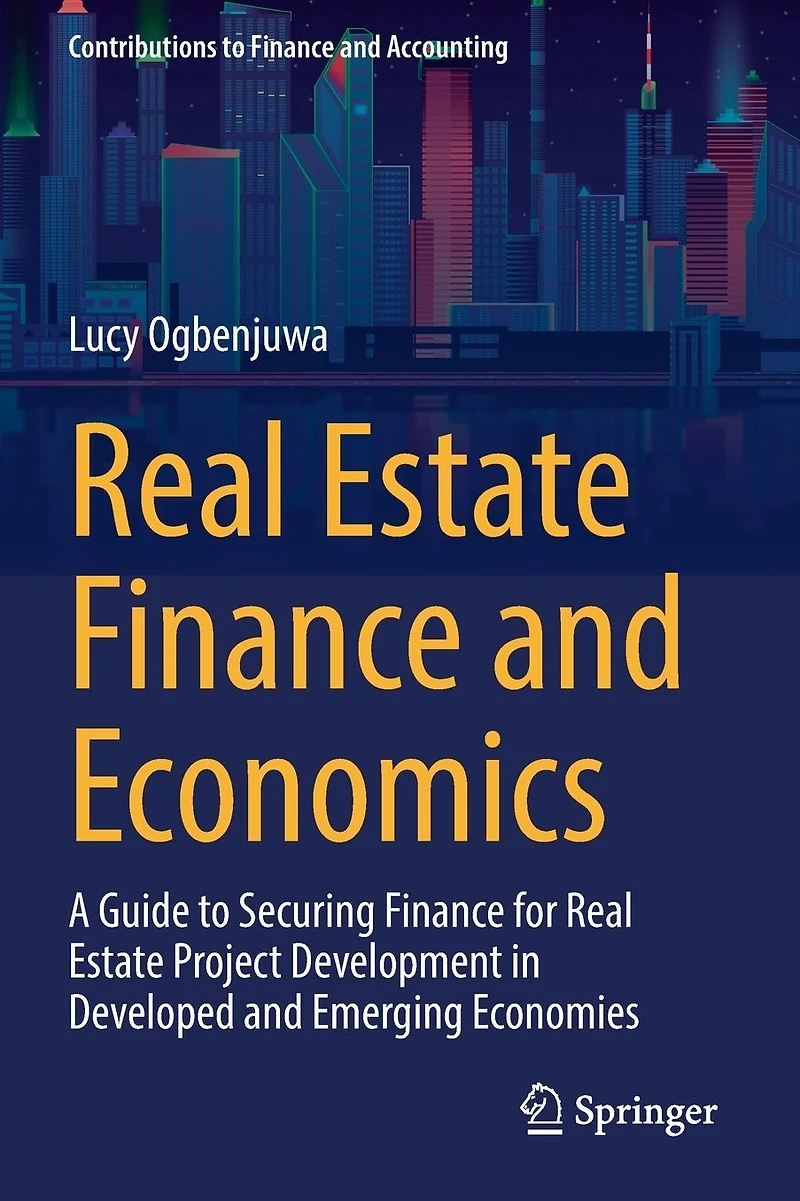 Real Estate Finance and Economics: A Guide to Securing for Project Development Developed Emerging Economies