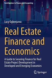 Real Estate Finance and Economics: A Guide to Securing for Project Development Developed Emerging Economies