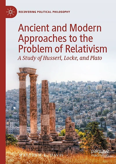 Ancient and Modern Approaches to the Problem of Relativism: A Study Husserl, Locke, Plato