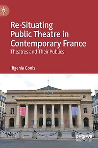 Re-Situating Public Theatre Contemporary France: Theatres and Their Publics
