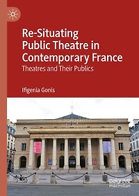 Re-Situating Public Theatre Contemporary France: Theatres and Their Publics