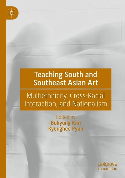 Teaching South and Southeast Asian Art: Multiethnicity, Cross-Racial Interaction, Nationalism
