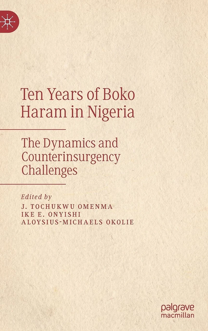 Ten Years of Boko Haram Nigeria: The Dynamics and Counterinsurgency Challenges