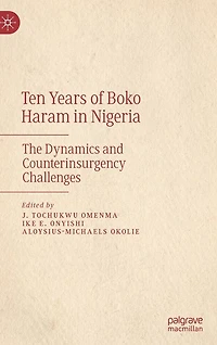 Ten Years of Boko Haram Nigeria: The Dynamics and Counterinsurgency Challenges