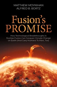 Fusion's Promise: How Technological Breakthroughs Nuclear Fusion Can Conquer Climate Change on Earth (And Carry Humans To Mars, Too)