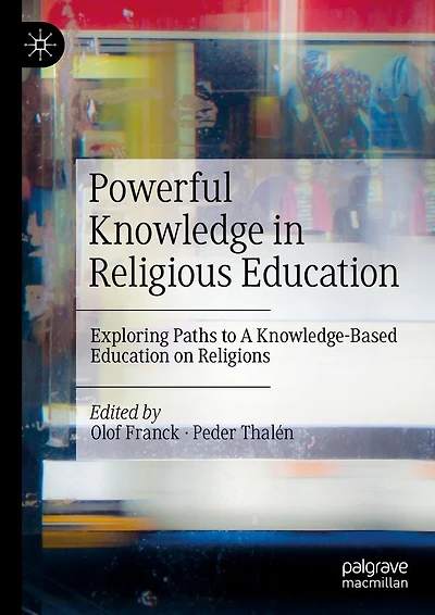 Powerful Knowledge Religious Education: Exploring Paths to A Knowledge-Based Education on Religions