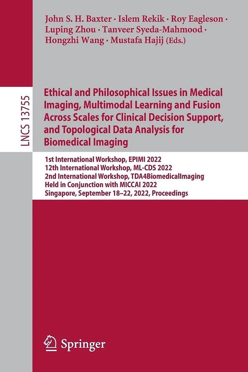 Ethical and Philosophical Issues Medical Imaging, Multimodal Learning Fusion Across Scales for Clinical Decision Support, Topological Data Analysis Biomedical Imaging: 1st International Workshop, EPIMI 2022, 12th ML