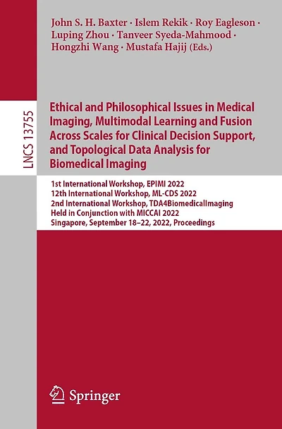 Ethical and Philosophical Issues Medical Imaging, Multimodal Learning Fusion Across Scales for Clinical Decision Support, Topological Data Analysis Biomedical Imaging: 1st International Workshop, EPIMI 2022, 12th ML