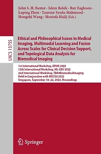 Ethical and Philosophical Issues Medical Imaging, Multimodal Learning Fusion Across Scales for Clinical Decision Support, Topological Data Analysis Biomedical Imaging: 1st International Workshop, EPIMI 2022, 12th ML