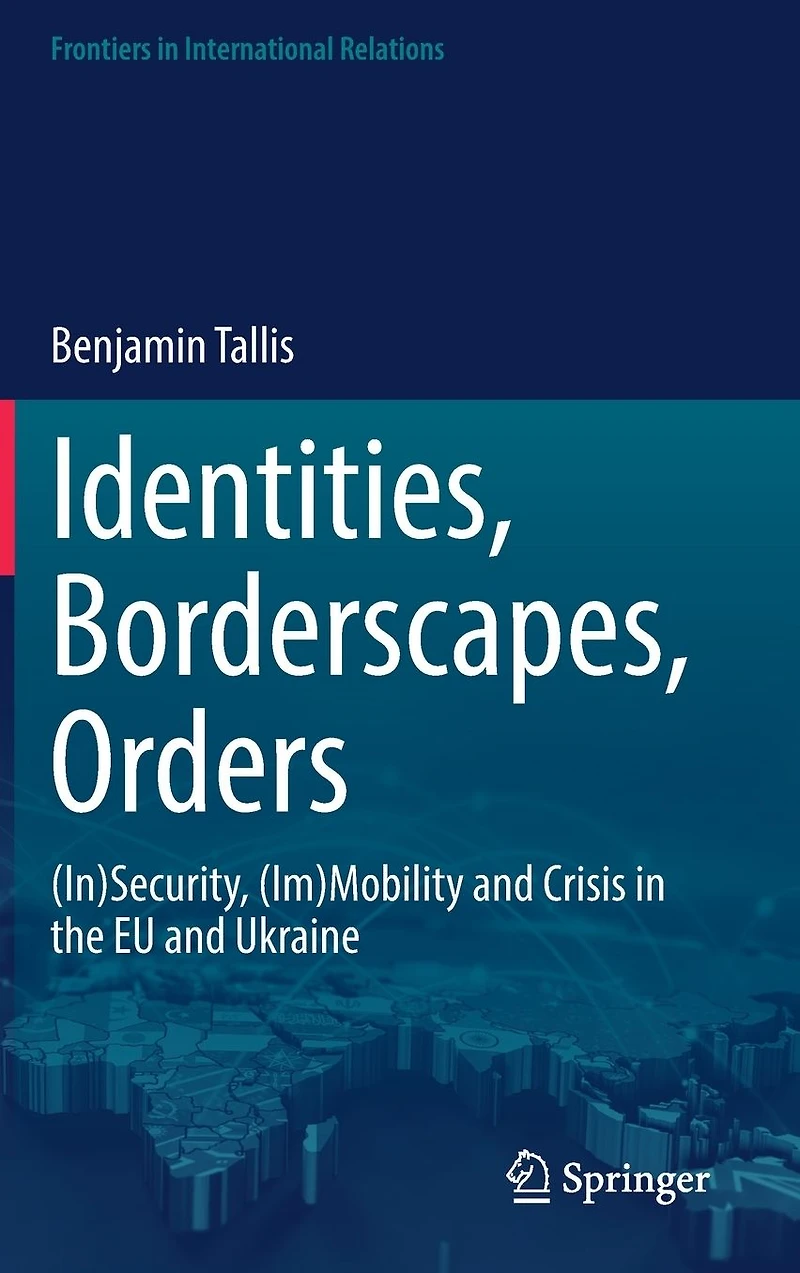 Identities, Borderscapes, Orders: (In)Security, (Im)Mobility and Crisis the EU Ukraine