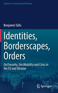 Identities, Borderscapes, Orders: (In)Security, (Im)Mobility and Crisis the EU Ukraine