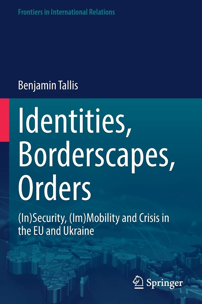 Identities, Borderscapes, Orders: (In)Security, (Im)Mobility and Crisis the EU Ukraine