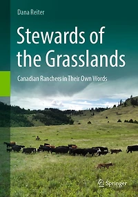 Stewards of the Grasslands: Canadian Ranchers Their Own Words